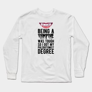 Phlebotomist - Being vampire was tough so I got my Phlebotomist degree Long Sleeve T-Shirt